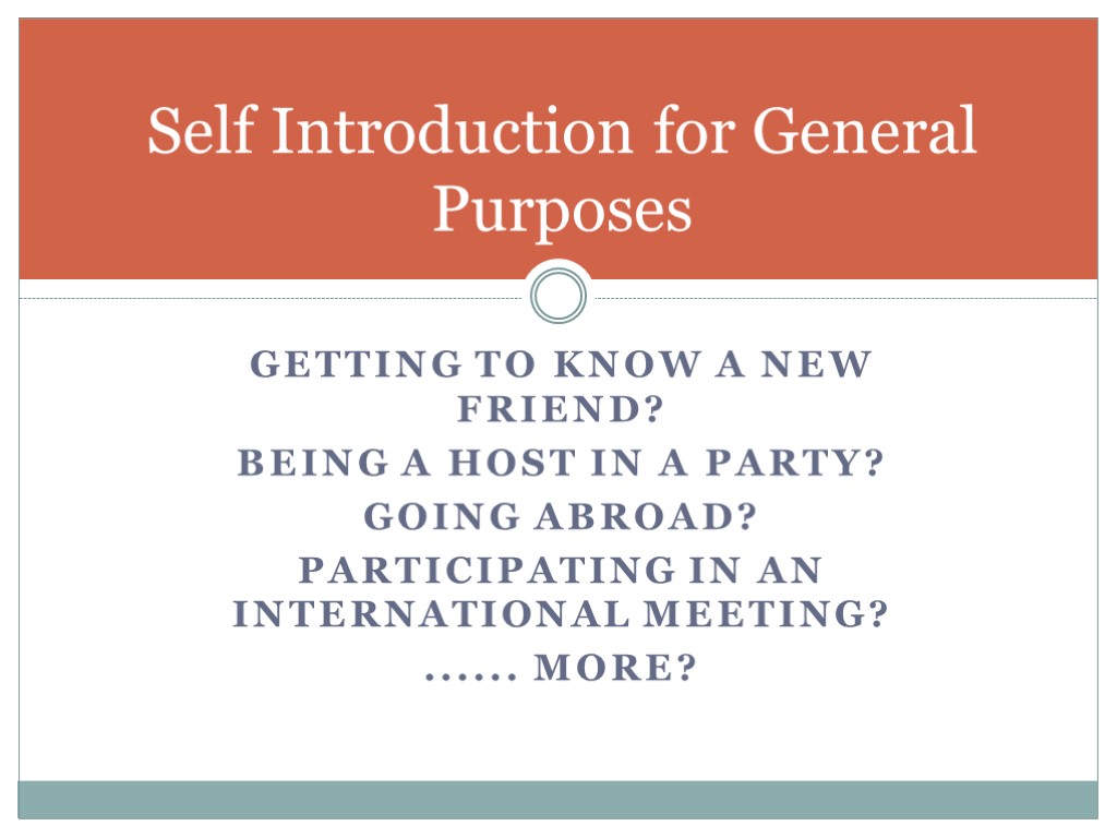 GETTING TO KNOW A NEW FRIEND? BEING A HOST IN A PARTY? GOING ABROAD?